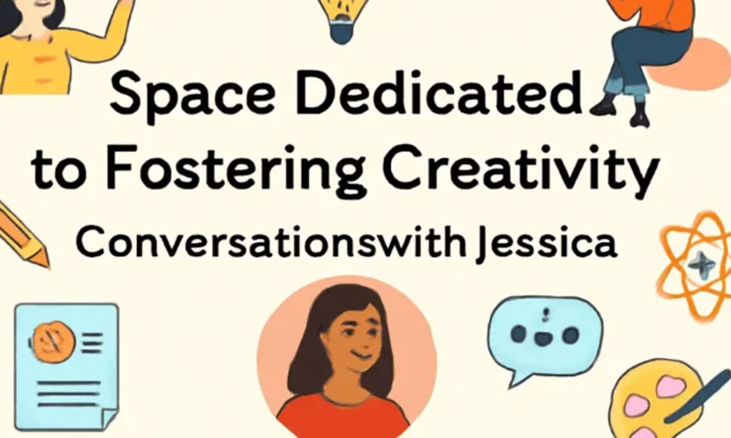 Space Dedicated to Fostering Creativity ConversationswithJessica